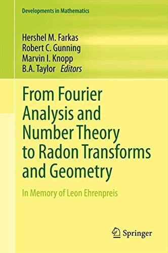 Taylor, B. A. From Fourier Analysis and Number Theory to Radon Transforms and Geometry: In Memory of Leon Ehrenpreis (Developments in Mathematics, 28, Band 28)