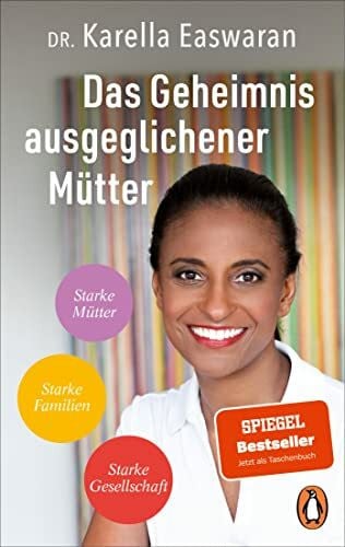Easwaran, Karella Das Geheimnis ausgeglichener Mütter: Starke Mütter – Starke Familien – Starke Gesellschaft - Die Strategie der Spiegel Bestseller-Autorin und ... gegen Dauerstress und Perfektionismuswahn