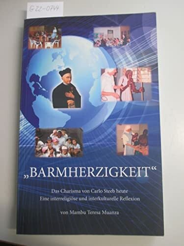 Mambu Teresa Muanza Barmherzigkeit. Das Charisma von Carlo Steeb heute. Eine interreligiöse und interkulturelle Reflexion