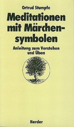 Stumpfe, Ortrud Meditationen mit Märchensymbolen: Anleitung z. Verstehen u. Üben