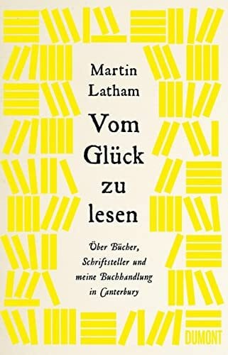 Übelhör, Theresia Vom Glück zu lesen: Über Bücher, Schriftsteller und meine Buchhandlung in Canterbury