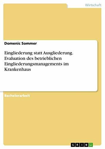 Sommer, Domenic Eingliederung statt Ausgliederung. Evaluation des betrieblichen Eingliederungsmanagements im Krankenhaus