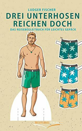 Fischer, Dr. Ludger Drei Unterhosen reichen doch: Das Reisebegleitbuch für leichtes Gepäck