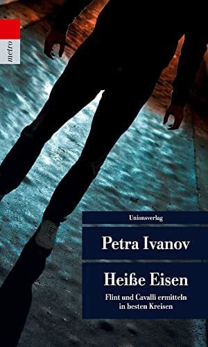 Ivanov, Petra Heiße Eisen: Flint und Cavalli ermitteln in besten Kreisen. Kriminalroman. Ein Fall für Flint und Cavalli (7) (Unionsverlag Taschenbücher)