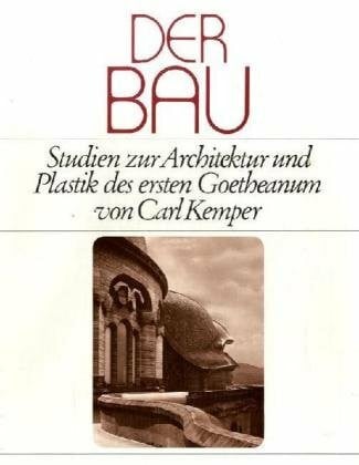 Kemper, Carl Der Bau: Studien zur Architektur und Plastik des ersten Goetheanum: Studien zur Architektur und Plastik des ersten Goetheanum. Hrsg. v. Hilde Raske u. a.