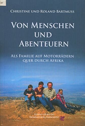 Bartmuß, Roland Von Menschen und Abenteuern: Als Familie auf Motorrädern quer durch Afrika (Edition Motorrad)
