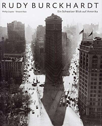 Lopate, Phillip Rudy Burckhardt: Ein Schweizer Blick auf Amerika (Fotografie)