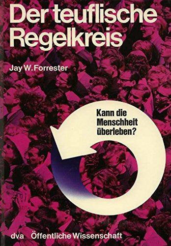 Jay W. Forrester Der teuflische Regelkreis. Das Globalmodell der Menschheitskrise