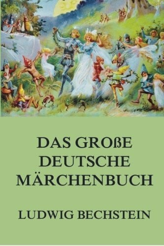 Bechstein, Ludwig Das große deutsche Märchenbuch
