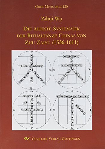 Wu, Zihui Die älteste Systematik der Ritualtänze Chinas von Zhu Zaiyu (1536-1611)