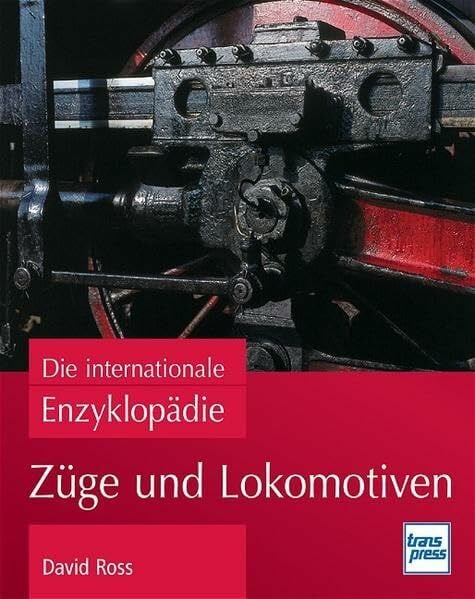 Ross, David Züge und Lokomotiven: Die internationale Enzyklopädie