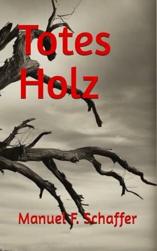 Schaffer, Manuel F. Totes Holz