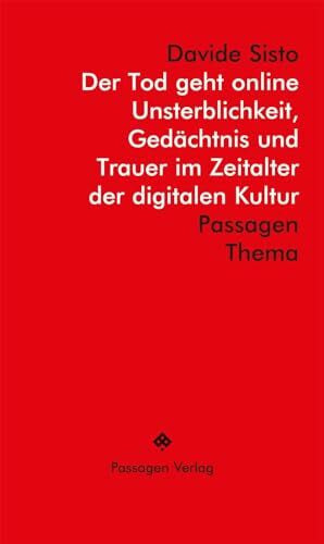 Engelmann, Peter Der Tod geht online: Unsterblichkeit, Gedächtnis und Trauer im digitalen Zeitalter: Unsterblichkeit, Gedächtnis und Trauer im Zeitalter der digitalen Kultur (Passagen Thema)