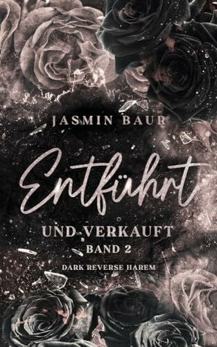 Jasmin Baur Entführt und verkauft: Band 2 (Dark Reverse Harem) (florales Cover mit Farbschitt) (Entführt-Reihe)