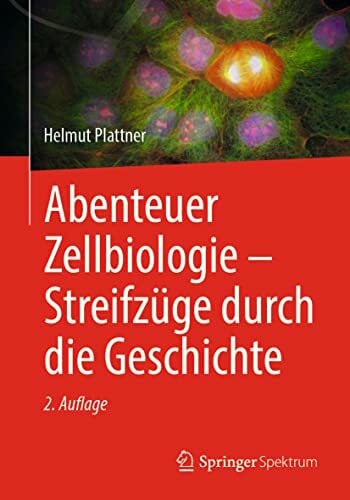 Plattner, Helmut Abenteuer Zellbiologie - Streifzüge durch die Geschichte