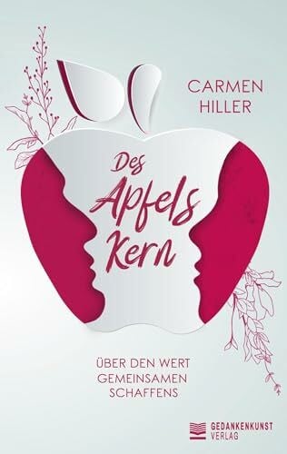 Hiller, Carmen Des Apfels Kern - Über den Wert gemeinsamen Schaffens