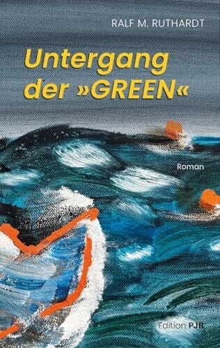 Ralf M.- Ruthardt Untergang der »Green«: Roman