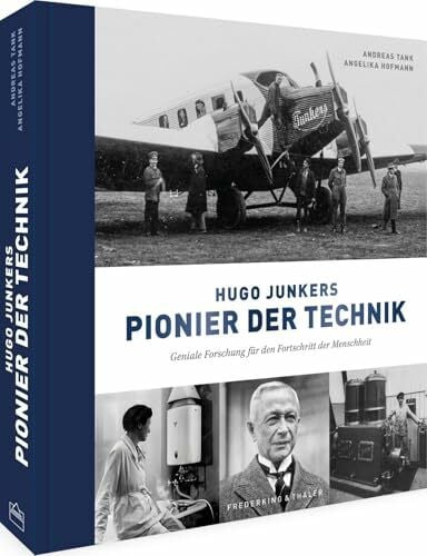 Hofmann, Angelika Hugo Junkers - Pionier der Technik: Geniale Forschung für den Fortschritt der Menschheit