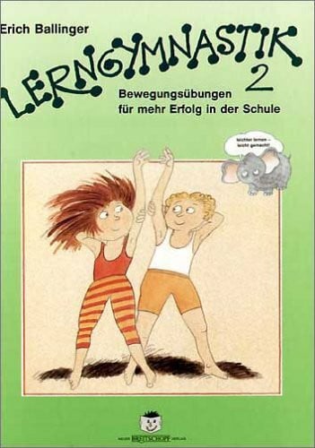 Ballinger, Erich Lerngymnastik, Bd.2. Bewegungsübungen für mehr Erfolg in der Schule