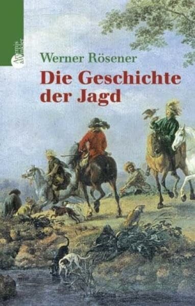 Rösener, Werner Die Geschichte der Jagd