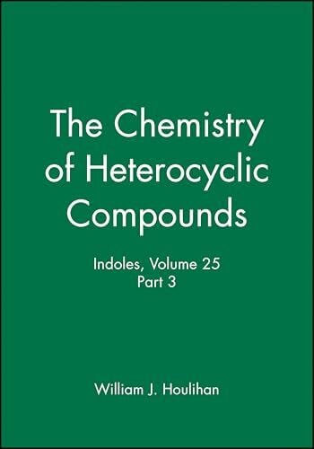 Houlihan, William J. Indoles (The Chemistry of Heterocyclic Compounds, 25, Band 25)