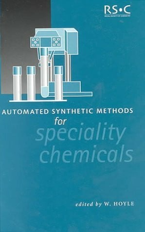 Hoyle, W. Automated Synthetic Methods for Specialty Chemicals (Special Publications)