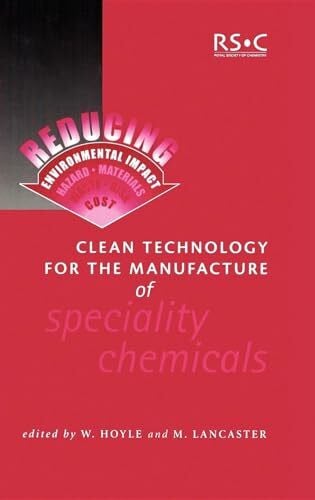 Lancaster, M. Clean Technology for the Manufacture of Speciality Chemicals (Special Publications)