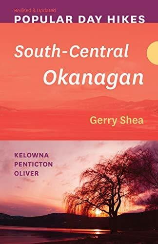 Shea, Gerry Popular Day Hikes: South-Central Okanagan — Revised & Updated: Kelowna - Penticton - Oliver (Popular Day Hikes, 3, Band 3)