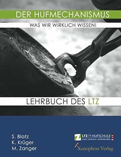 Zanger, Ilka Der Hufmechanismus - was wir wirklich wissen!: Eine historische und fachliche Auseinandersetzung mit der Biomechanik des Hufes