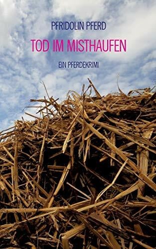 Pferd, Pfridolin Tod im Misthaufen: Ein Pferdekrimi