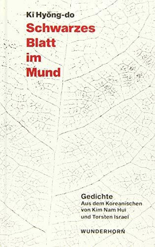 Ki Hyong-do Schwarzes Blatt im Mund: Gedichte aus dem Koreanischen