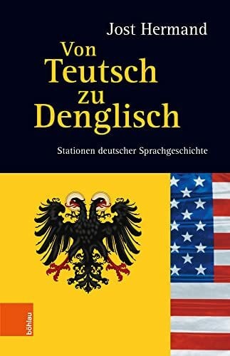 Jost Hermand Von Teutsch zu Denglisch: Stationen deutscher Sprachgeschichte