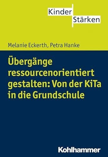 Büker, Petra Übergänge ressourcenorientiert gestalten: Von der KiTa in die Grundschule (KinderStärken, 5, Band 5)