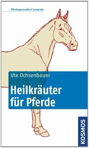 Ochsenbauer, Ute Heilkräuter für Pferde: Pferdegesundheit kompakt