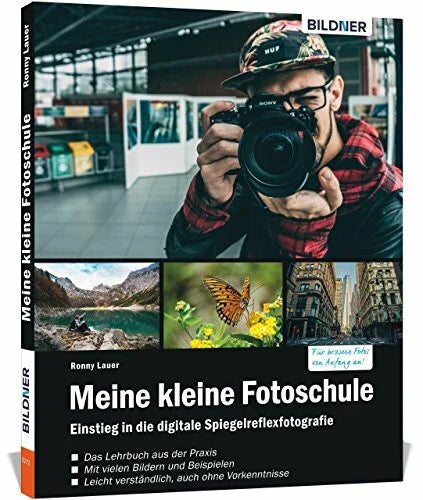 Lauer, Ronny Meine kleine Fotoschule: Der leichte Einstieg in die Digitalfotografie