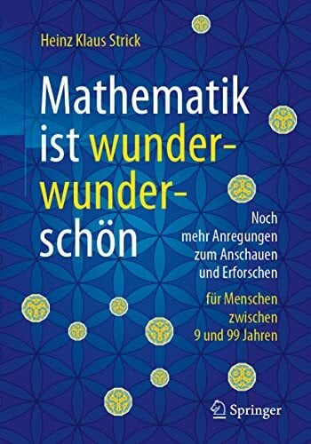 Strick, Heinz Klaus Mathematik ist wunderwunderschön: Noch mehr Anregungen zum Anschauen und Erforschen für Menschen zwischen 9 und 99 Jahren