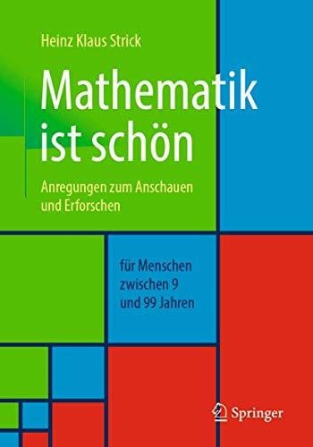 Strick, Heinz Klaus Mathematik ist schön: Anregungen zum Anschauen und Erforschen für Menschen zwischen 9 und 99 Jahren
