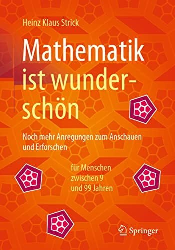 Strick, Heinz Klaus Mathematik ist wunderschön: Noch mehr Anregungen zum Anschauen und Erforschen für Menschen zwischen 9 und 99 Jahren