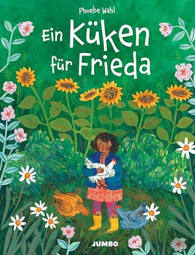 Wahl, Phoebe Ein Küken für Frieda: Ein einfühlsames Bilderbuch über Verlust und Neubeginn für Kinder ab 4 Jahren