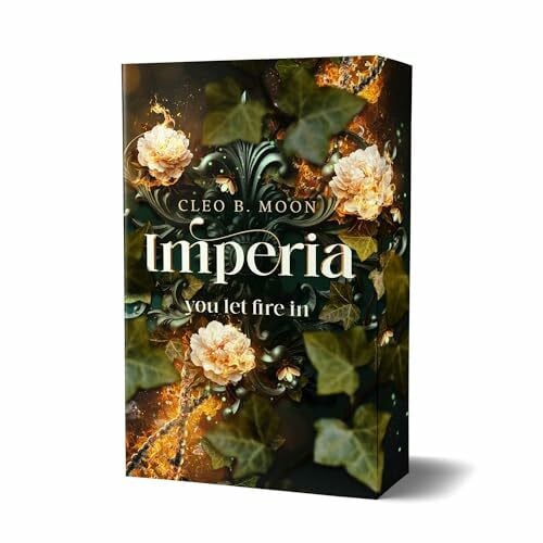 Moon, Cleo B. Imperia - you let the fire in: Dystopische Romantasy mit dem Potenzial Herzen zu brechen (Imperia-Trilogie)