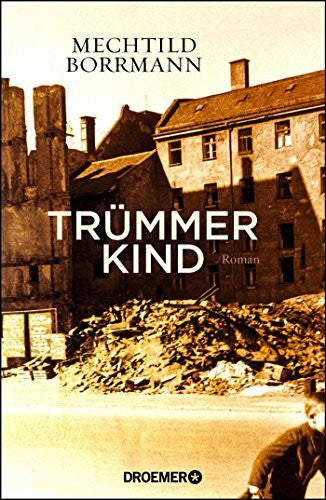 Borrmann, Mechtild Trümmerkind: Roman