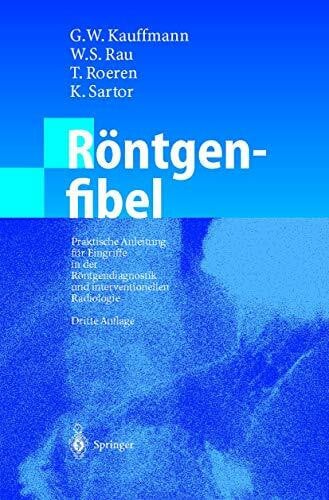 Rau, W.S. Röntgenfibel: Praktische Anleitung für Eingriffe in der Röntgendiagnostik und interventionellen Radiologie