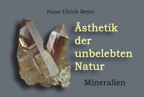 Hans-Ulrich Beyer Ästhetik der unbelebten Natur - Mineralien