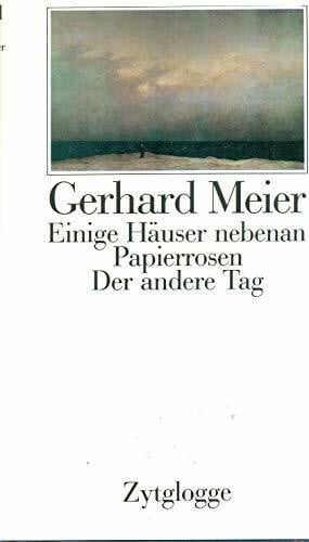 Meier, Gerhard Werke Band 1: Einige Häuser nebenan (1973) Der andere Tag (1974) Papierrosen (1976). Gedichte und Prosaskizzen.