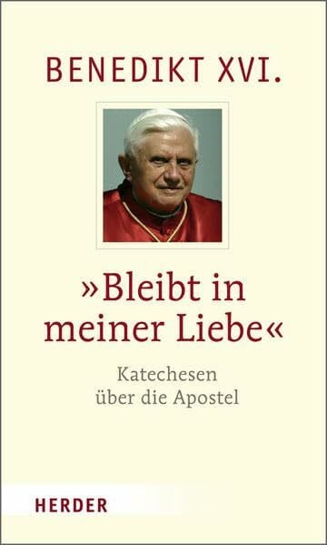 Benedikt XVI. 'Bleibt in meiner Liebe': Katechesen über die Apostel