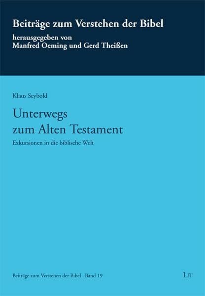 Seybold, Klaus Unterwegs zum Alten Testament: Exkursionen in die biblische Welt (Beiträge zum Verstehen der Bibel)