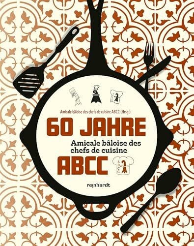 Amicale bâloise des chefs de cuisine ABCC 60 Jahre Amicale bâloise des chefs de cuisine ABCC
