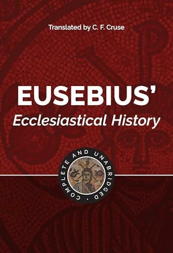 Cruse, C. F. Eusebius' Ecclesiastical History: Complete and Unabridged