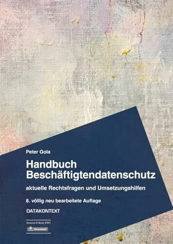 Gola, Peter Handbuch Beschäftigtendatenschutz: aktuelle Rechtsfragen und Umsetzungshilfen