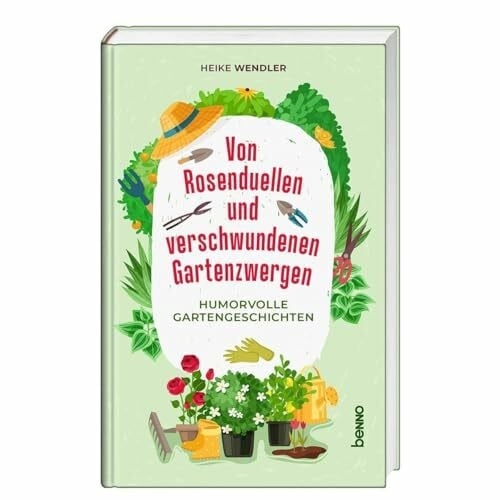 Wendler, Heike Von Rosenduellen und verschwundenen Gartenzwergen: Humorvolle Gartengeschichten
